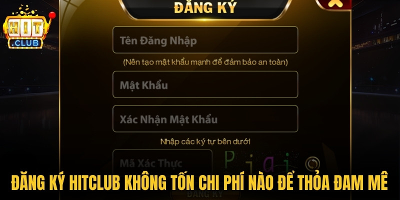 Hitclub - Link Web Tải Hit Club Chính Hãng Mới Nhất 2026 8 Đăng ký Hitclub không tốn bất kỳ chi phí nào để thỏa đam mê